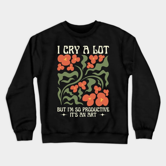 I Cry A Lot But I Am So Productive Crewneck Sweatshirt by Point Shop